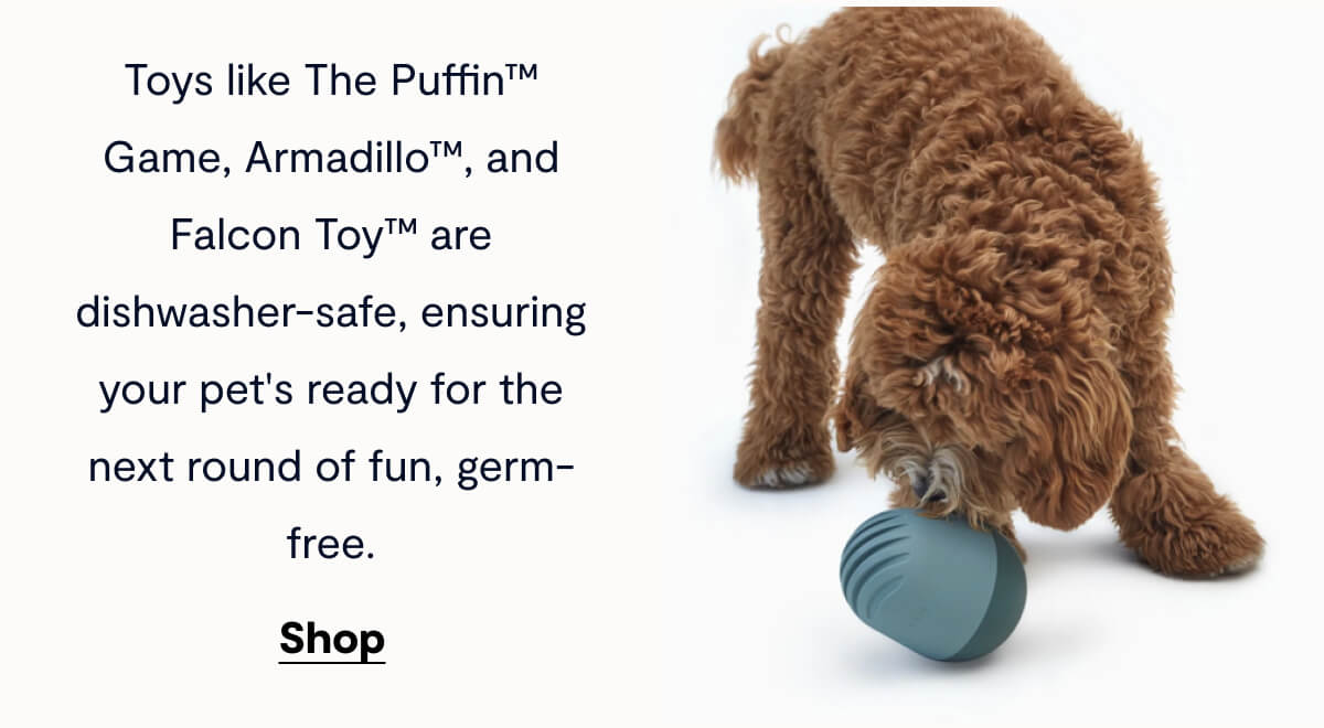 Toys like The Puffin™ Game, Armadillo™, and Falcon Toy™ are dishwasher-safe, ensuring your pet's ready for the next round of fun, germ-free.