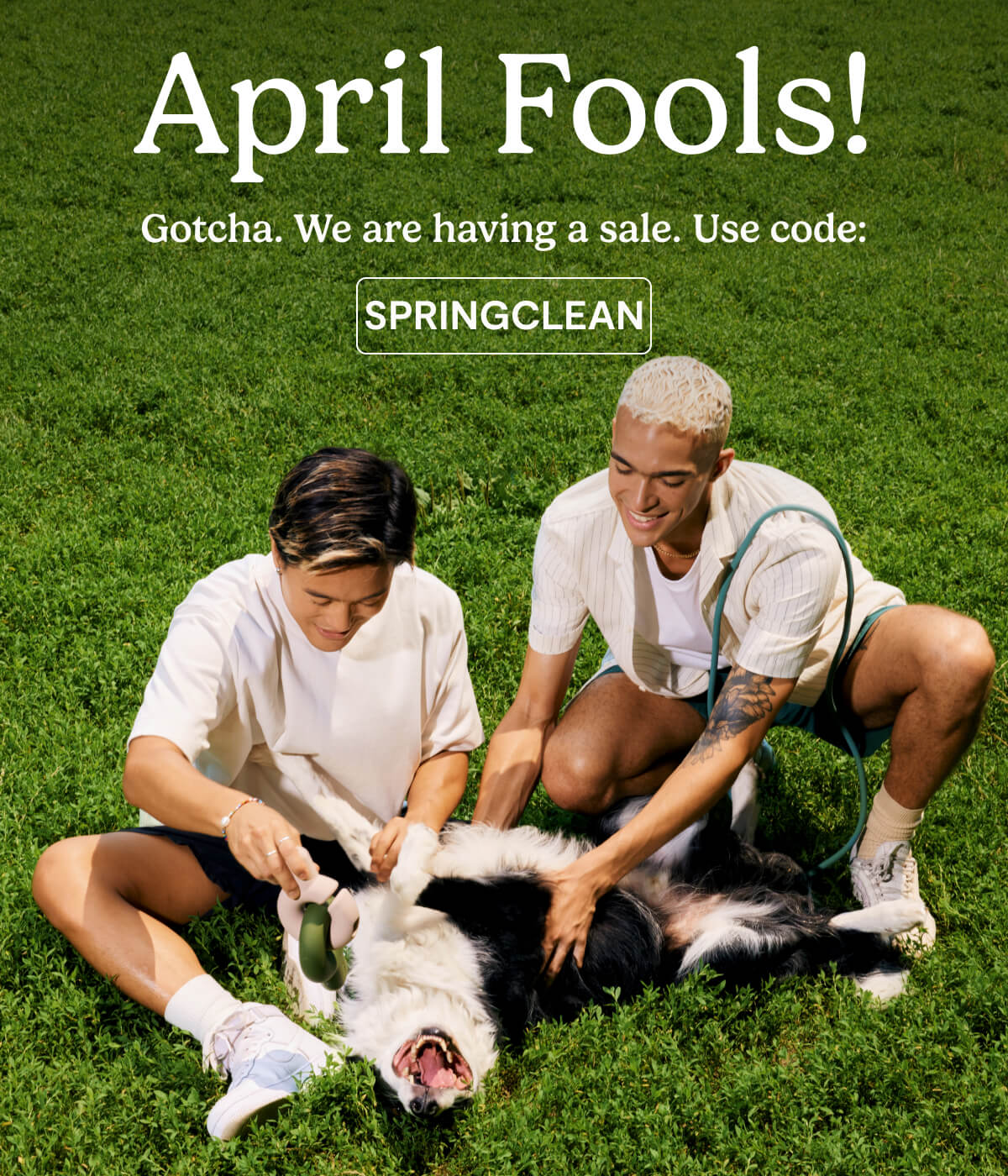 April Fools! Gotcha. We are having a sale. Use code: SPRINGCLEAN