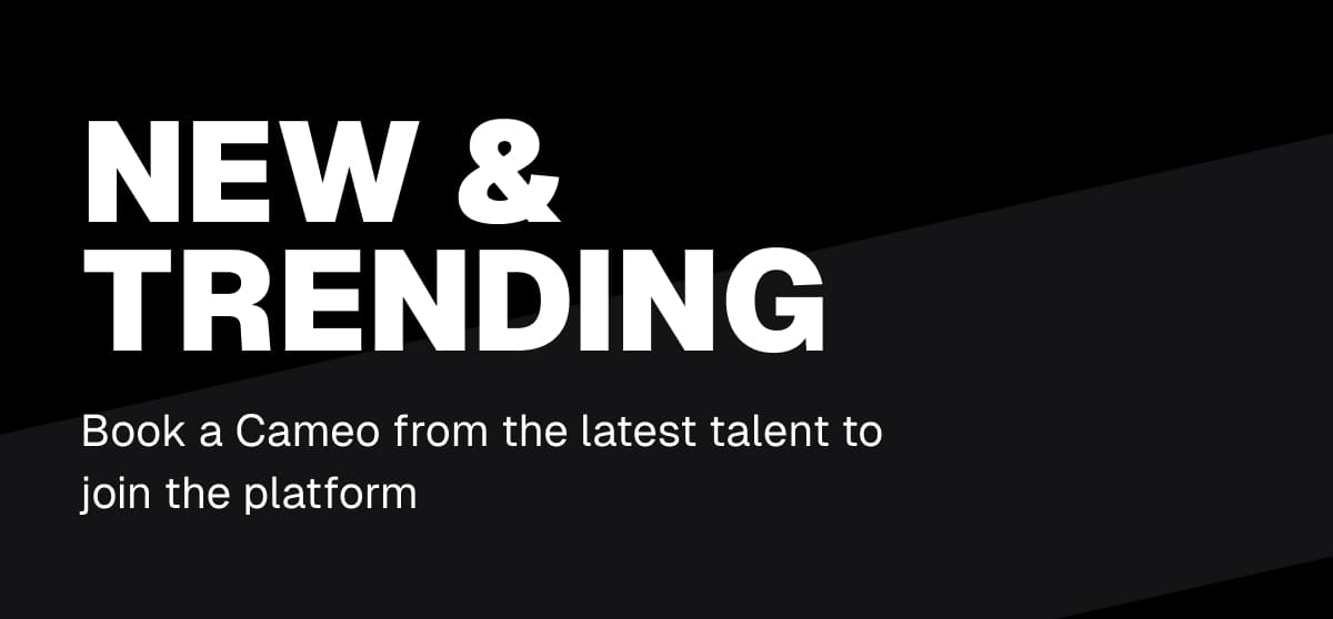 New And Trending: Book a Cameo from the latest talent to join the platform