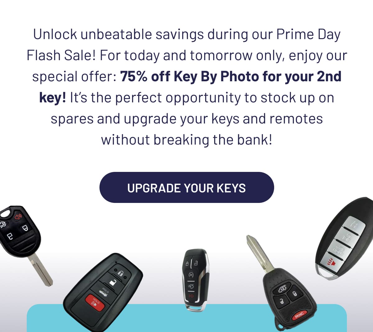 Unlock unbeatable savings during our Prime Day Flash Sale! For today and tomorrow only, enjoy our special offer: 75% off Key By Photo for your 2nd key! It’s the perfect opportunity to stock up on spares and upgrade your keys and remotes without breaking the bank!