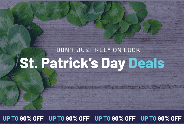 Don't Just Rely on Luck. St. Patrick's Day Deals.