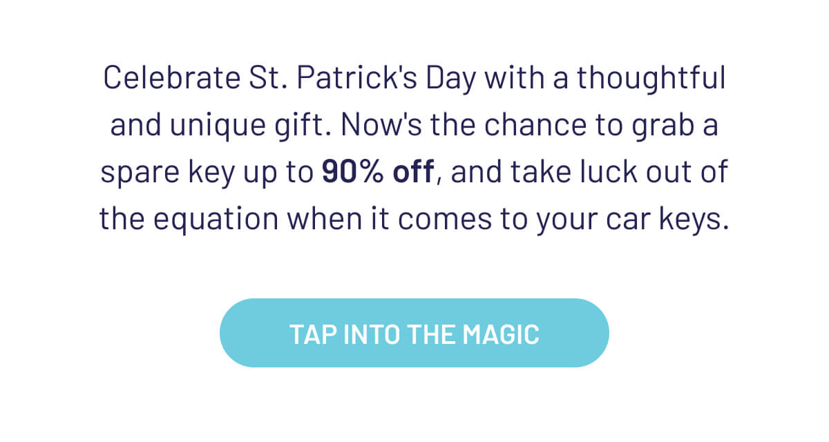 Celebrate St. Patrick's Day with a thoughtful and unique gift. Now's the chance to grab a spare key at an incredible 90% discount, and take luck out of the equation when it comes to your keys.