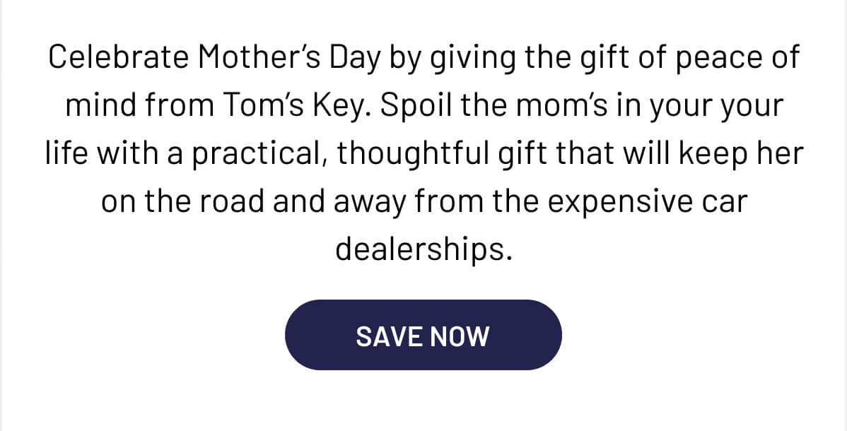 Celebrate Mother’s Day by giving the gift of peace of mind with Tom’s Key. Spoil the mom’s in your your life with a practical, thoughtful gift and save up to 80% for a limited time! 