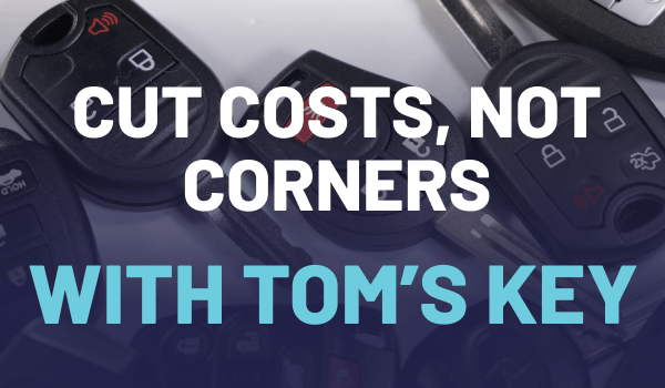 Cut costs, not corners with Tom's Key.