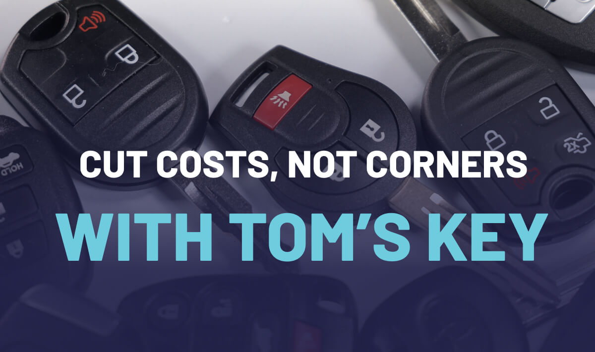 Cut costs, not corners with Tom's Key.