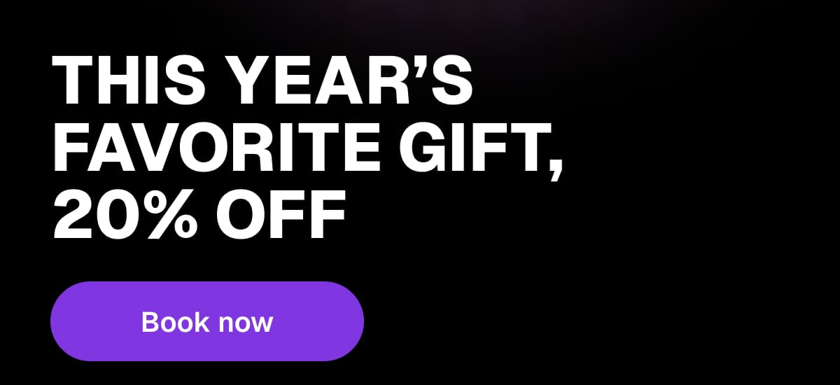 This year's favorite gift, 20% off - Book now