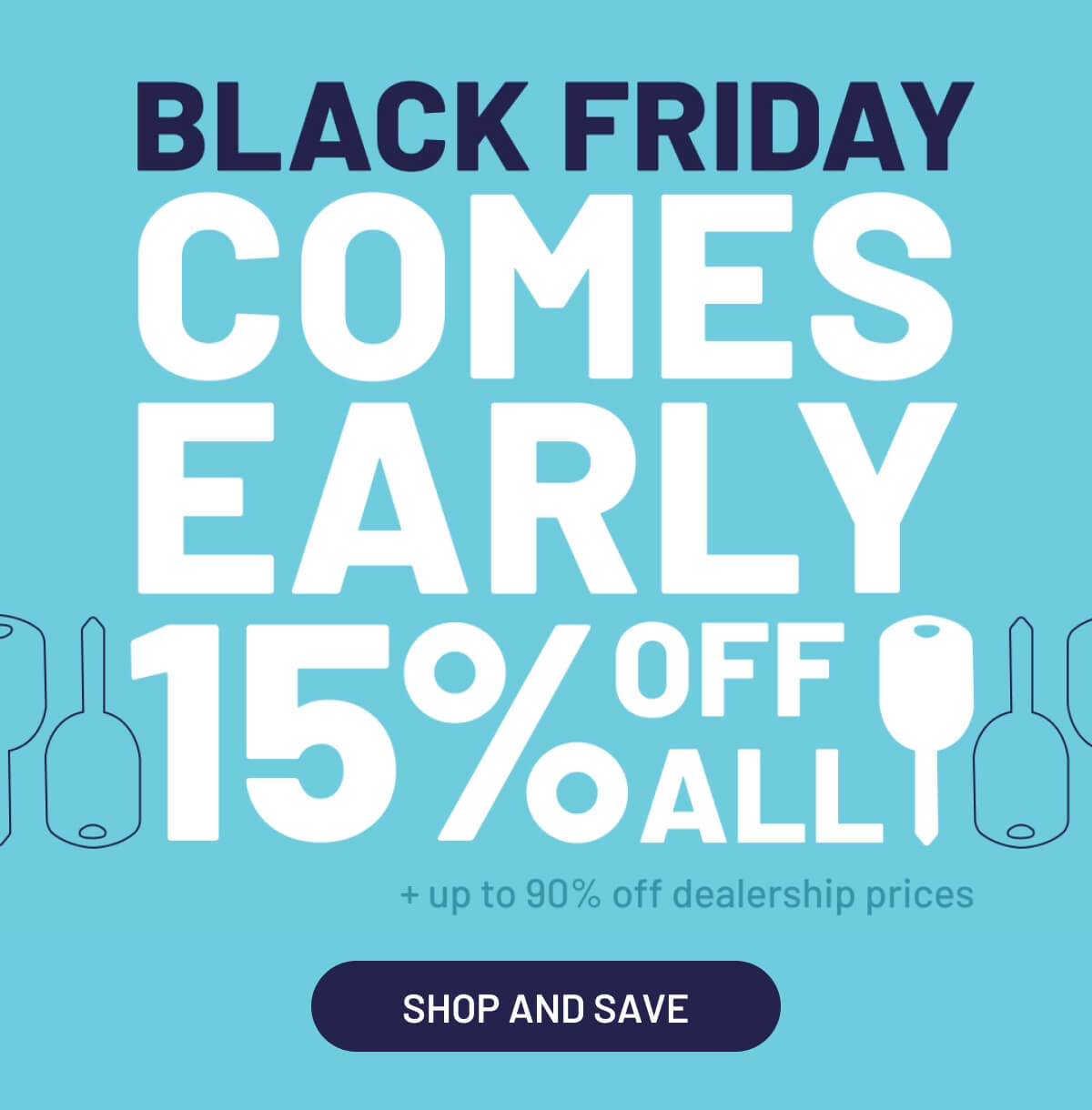 BLACK FRIDAY COMES EARLY 15% OFF ALL KEYS