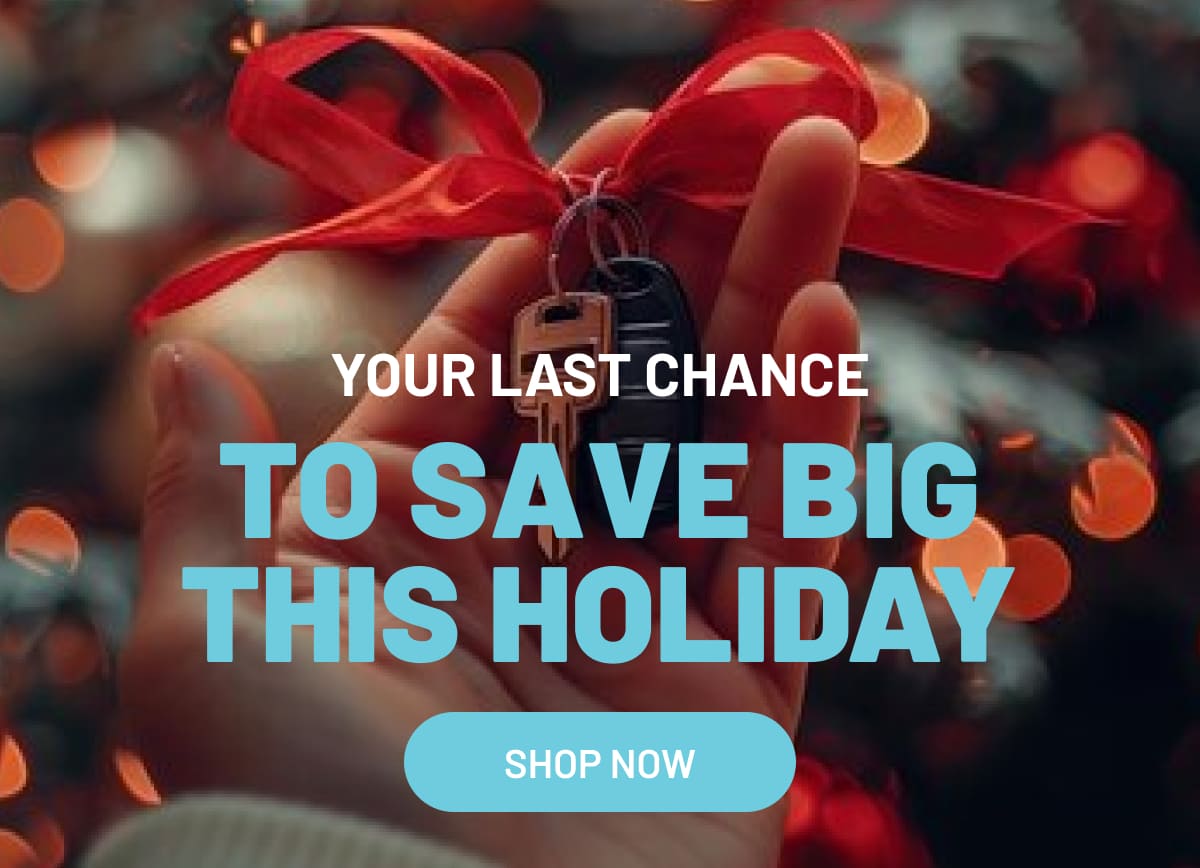 Your last chance to save big this holiday - Shop Now