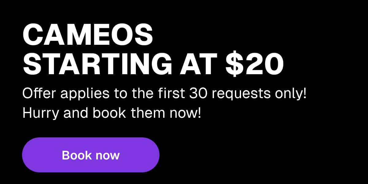 Cameos starting at $20 - Offer applies to the first 30 requests only! Hurry and book them now! - Book now