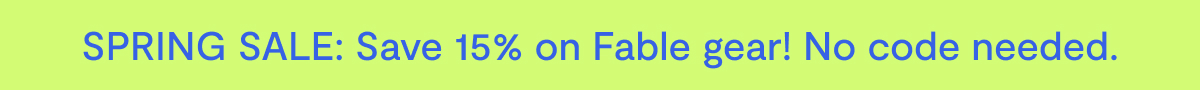 SPRING SALE: Save 15% on Fable gear!