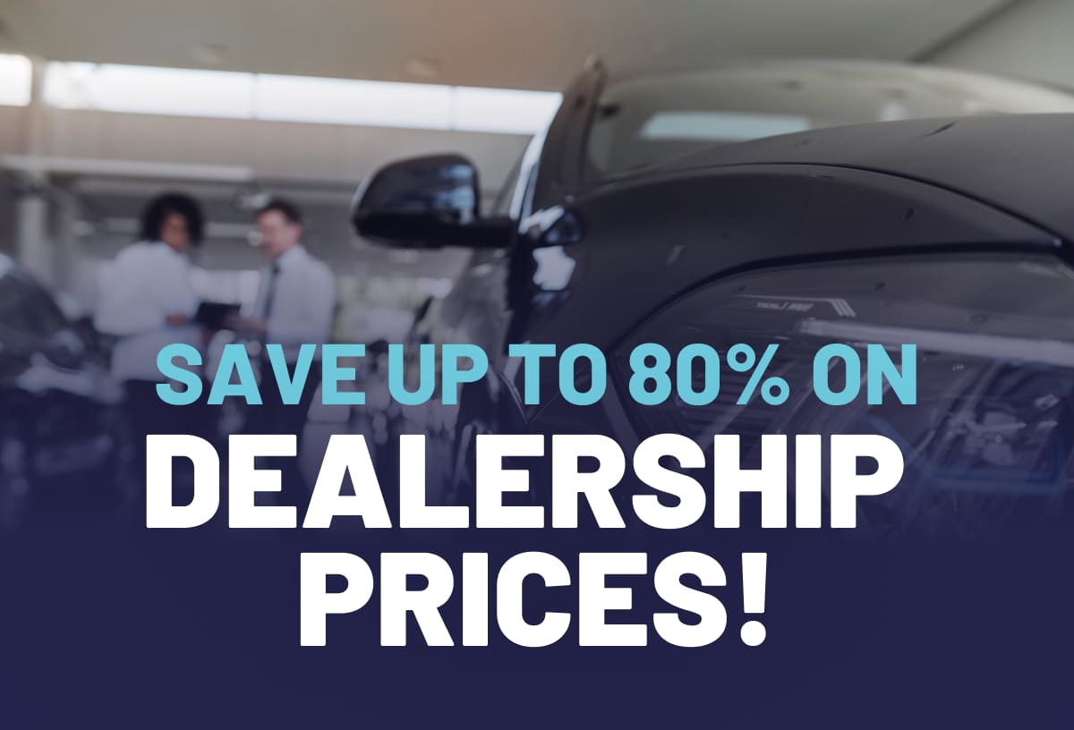 Save up to 80% on dealership prices!