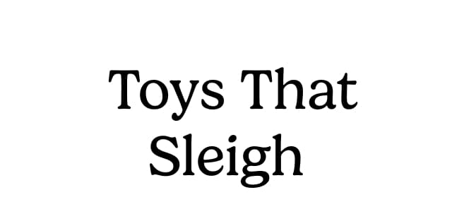 Toys That Sleigh