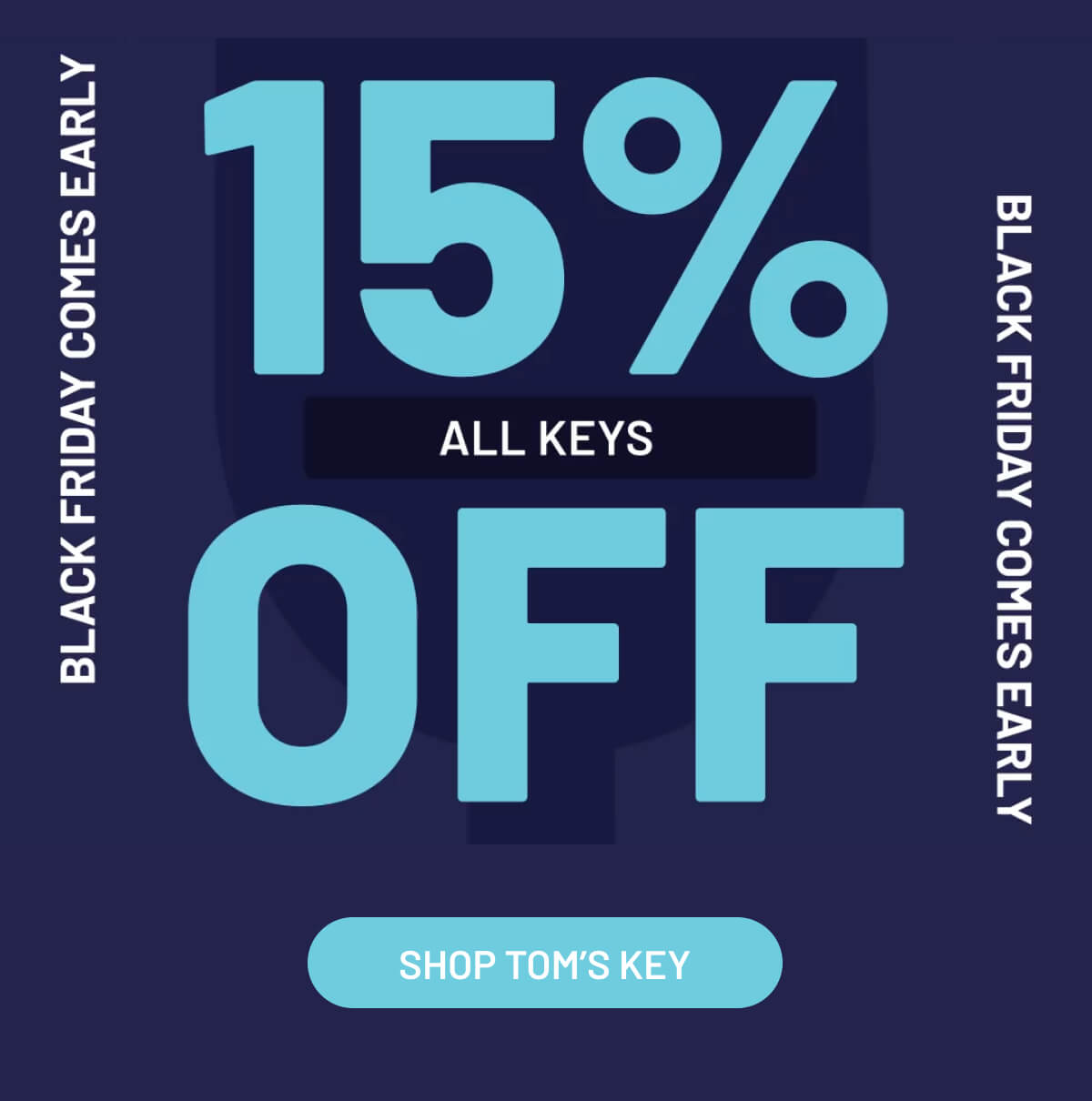 BLACK FRIDAY COMES EARLY 15% OFF ALL KEYS