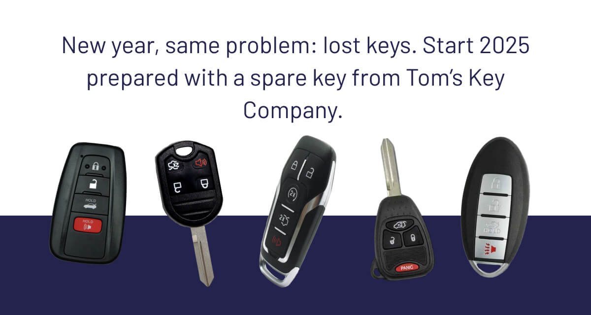 New year, same problem: lost keys. Start 2025 prepared with a spare key from Tom’s Key Company. 