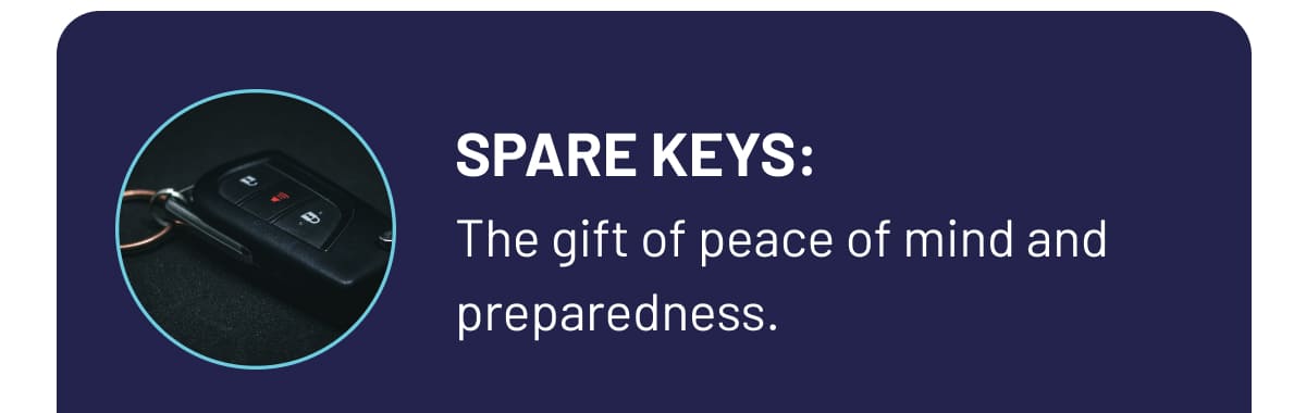 Spare Keys: The gift of peace of mind and preparedness.